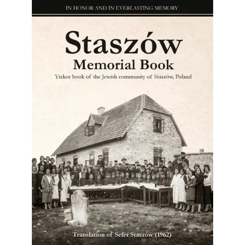 Staszów Memorial Book: Translation of Sefer Staszów (The Staszów Book)