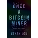 Once a Bitcoin Miner: Scandal and Turmoil in the Cryptocurrency Wild West