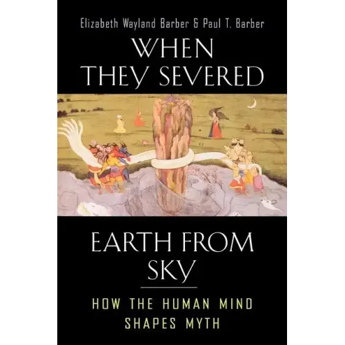 When They Severed Earth from Sky: How the Human Mind Shapes Myth