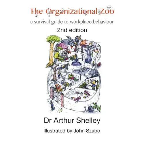 The Organizational Zoo: A survival guide to workplace behavior