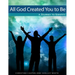 All God Created You To Be