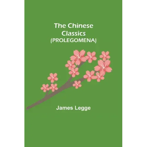 The Chinese Classics (PROLEGOMENA)