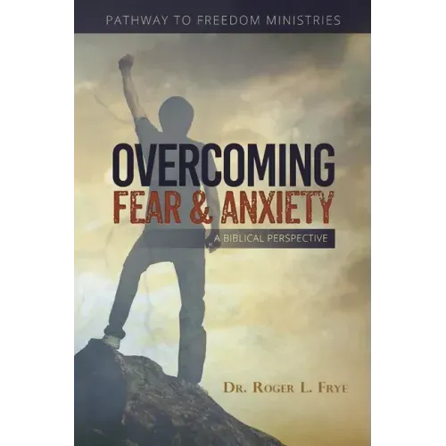 Overcoming Fear & Anxiety: A Biblical Perspective