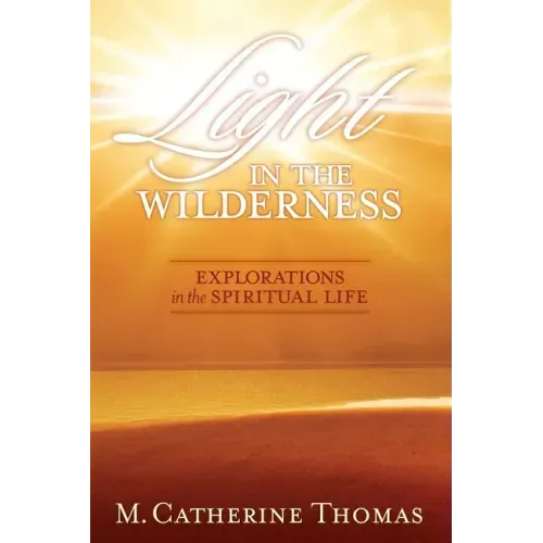 Light in the Wilderness: Explorations in the Spiritual Life