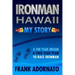 Ironman Hawaii, My Story.: A Ten Year Dream. A Two Year Plan