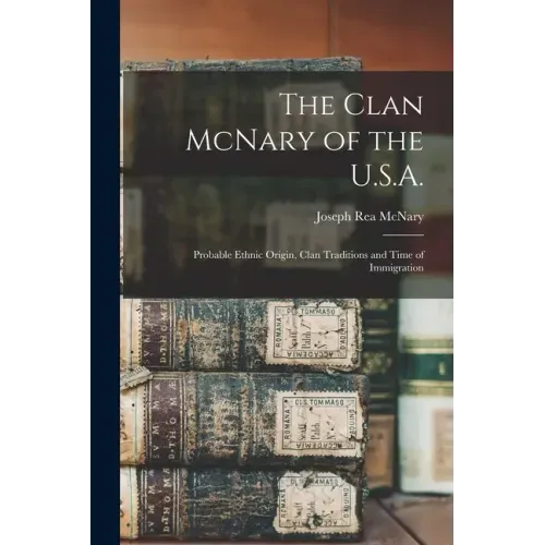 The Clan McNary of the U.S.A.: Probable Ethnic Origin, Clan Traditions and Time of Immigration