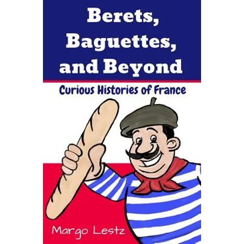 Berets, Baguettes, and Beyond: Curious Histories of France