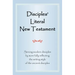 Disciples' Literal New Testament: Serving Modern Disciples by More Fully Reflecting the Writing Style of the Ancient Disciples