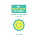 My Happiness Button: Your Down-to-Earth Guide to a Happy Life