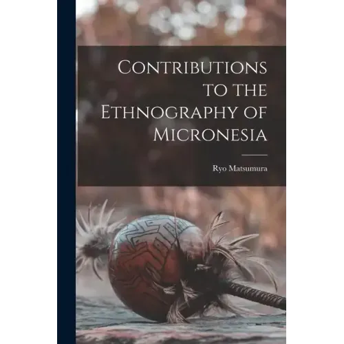 Contributions to the Ethnography of Micronesia