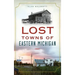 Lost Towns of Eastern Michigan