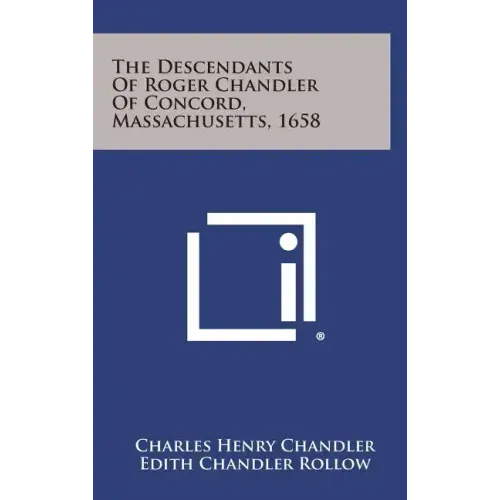 The Descendants of Roger Chandler of Concord, Massachusetts, 1658