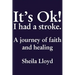 It's Ok! I Had a Stroke: A Journey of Faith and Healing