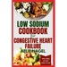 Low Sodium Cookbook for Congestive Heart Failure: Nutritious, Low Fat, Heart Healthy Diet Recipes and Meal Plan to Lower Blood Pressure & Reduce Chole
