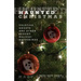 Haunted Christmas: Yuletide Ghosts And Other Spooky Holiday Happenings