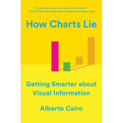 How Charts Lie: Getting Smarter about Visual Information