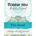 Screw you addiction! I'm clean! sobriety coloring journal: Inspiring Coloring Journal for Addiction Recovery - Mandalas - 8,5" x 11" - 89 pages