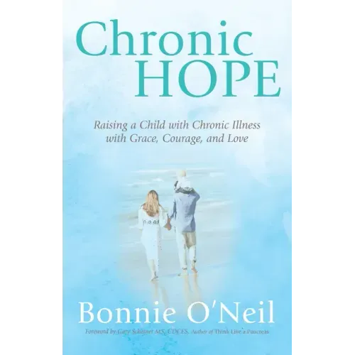 Chronic Hope: Raising a Child with Chronic Illness with Grace, Courage, and Love
