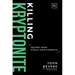 Killing Kryptonite: Destroy What Steals Your Strength