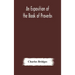 An exposition of the Book of Proverbs