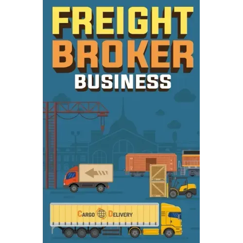 Freight Broker Business: How to Start a Successful Freight Brokerage Company