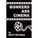 Bonkers Ass Cinema