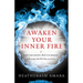 Awaken Your Inner Fire: Ignite Your Passion, Find Your Purpose, and Create the Life That You Love