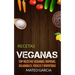 Recetas Veganas: Top Recetas Veganas: Rápidas, saludables, fáciles y divertidas