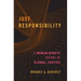 Just Responsibility: A Human Rights Theory of Global Justice