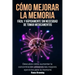 Cómo Mejorar la Memoria Fácil y Rápidamente Sin Necesidad de Tomar Medicamentos: Descubre cómo aumentar la concentración utilizando los mejores ejerci