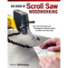 Big Book of Scroll Saw Woodworking (Best of Ssw&c): More Than 60 Projects and Techniques for Fretwork, Intarsia & Other Scroll Saw Crafts
