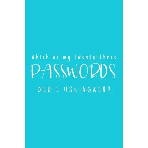 Which Of My Twenty-Three Passwords Did I Use Again?: Password Keeper - Teal