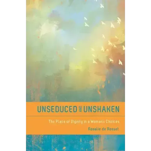 Unseduced and Unshaken: The Place of Dignity in a Woman's Choices