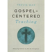 Gospel-Centered Teaching: Showing Christ in All the Scripture