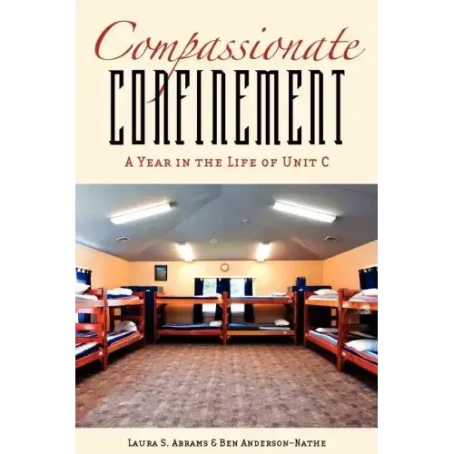 Compassionate Confinement: A Year in the Life of Unit C