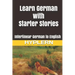 Learn German with Starter Stories: Interlinear German to English