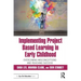 Implementing Project Based Learning in Early Childhood: Overcoming Misconceptions and Reaching Success