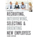 Recruiting, Interviewing, Selecting & Orienting New Employees