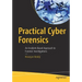 Practical Cyber Forensics: An Incident-Based Approach to Forensic Investigations