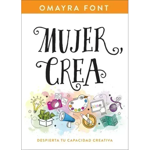 Mujer, Crea: Despierta Tu Capacidad Creativa