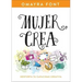 Mujer, Crea: Despierta Tu Capacidad Creativa