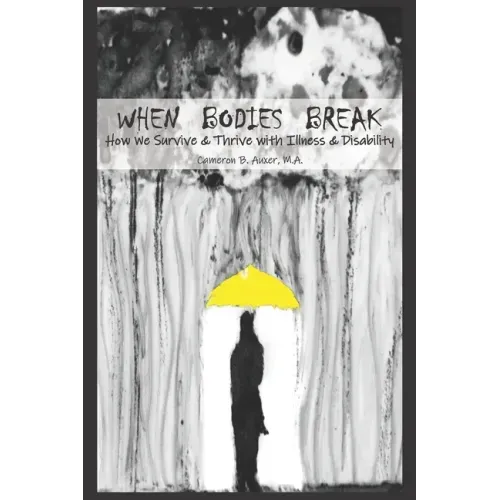 When Bodies Break: How we survive and thrive with illness and disability