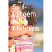Self-Esteem in Children: Building Self-Esteem in Children