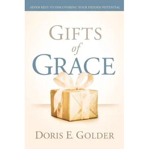 Gifts of Grace: Seven Keys to Discovering Your Hidden Potential