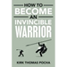 How to Become an Invincible Warrior