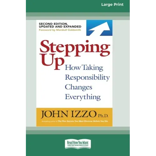 Stepping Up (Second Edition): How Taking Responsibility Changes Everything [Standard Large Print 16 Pt Edition]