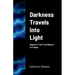 Darkness Travels into Light