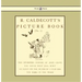 R. Caldecott's Picture Book - No. 1 - Containing the Diverting History of John Gilpin, the House That Jack Built, an Elegy on the Death of a Mad Dog,