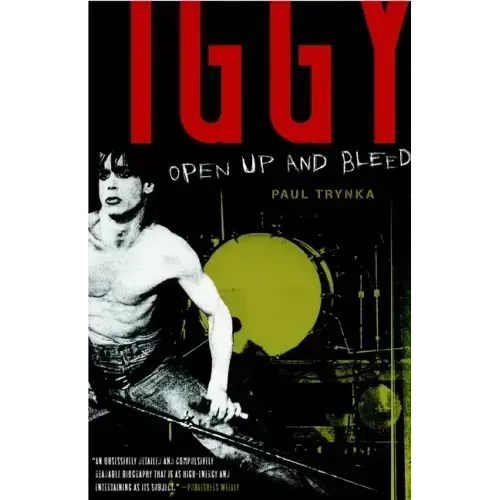 Iggy Pop: Open Up and Bleed: A Biography