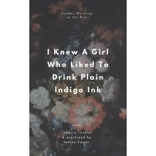 I Knew A Girl Who Liked To Drink Plain Indigo Ink: a poetry anthology